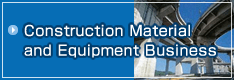 Construction Material and Equipment Business
